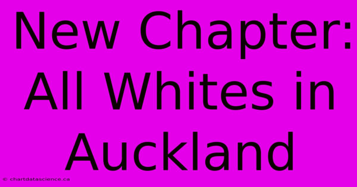 New Chapter: All Whites In Auckland