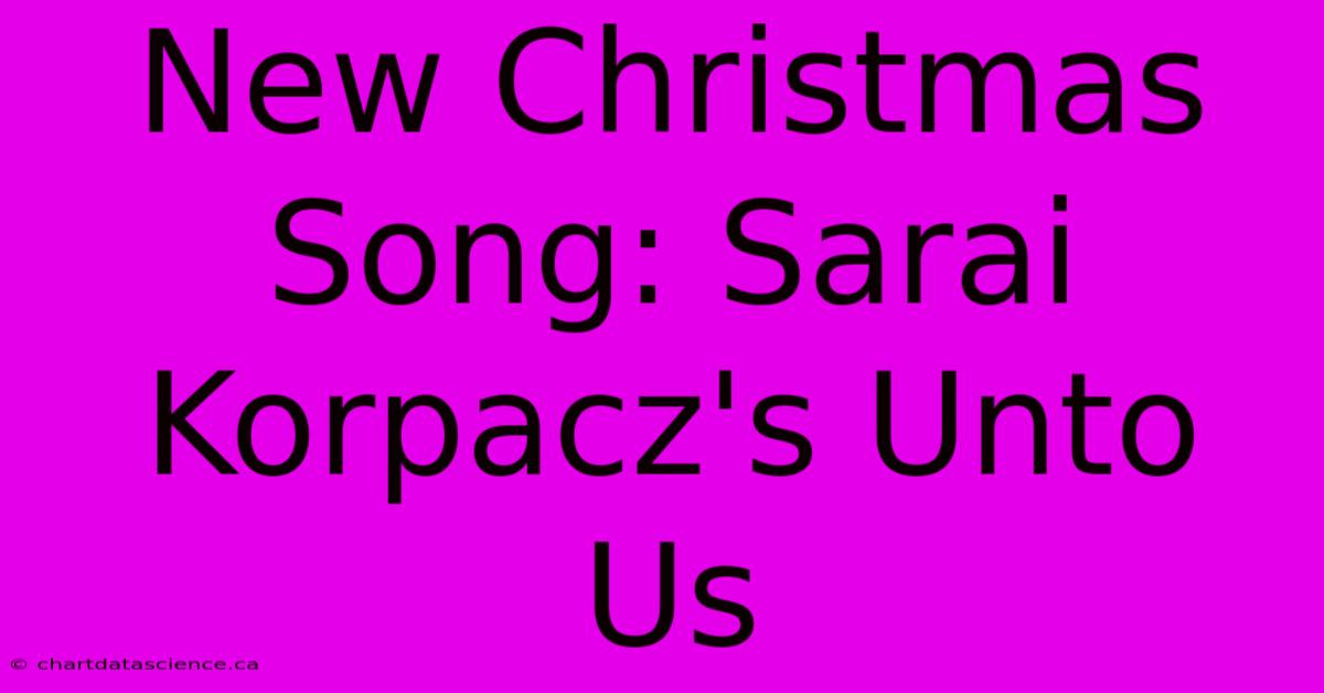 New Christmas Song: Sarai Korpacz's Unto Us