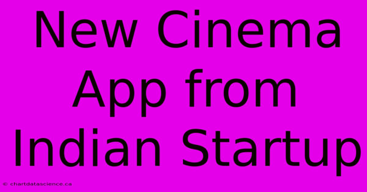 New Cinema App From Indian Startup