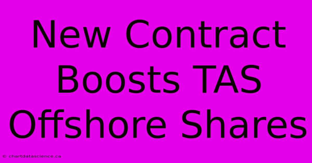 New Contract Boosts TAS Offshore Shares