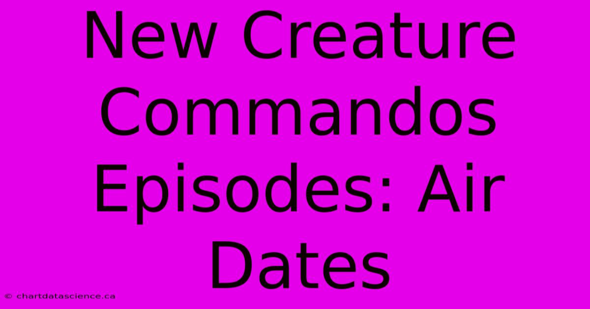 New Creature Commandos Episodes: Air Dates