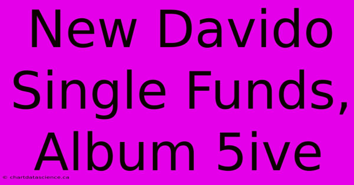 New Davido Single Funds, Album 5ive