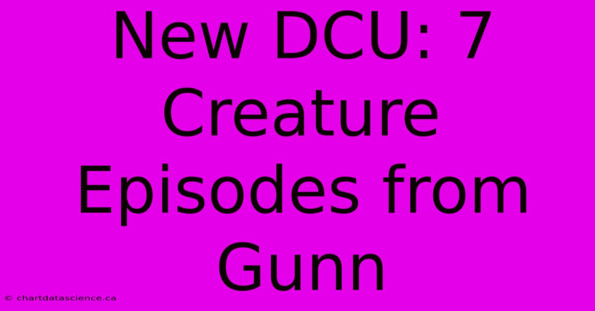 New DCU: 7 Creature Episodes From Gunn