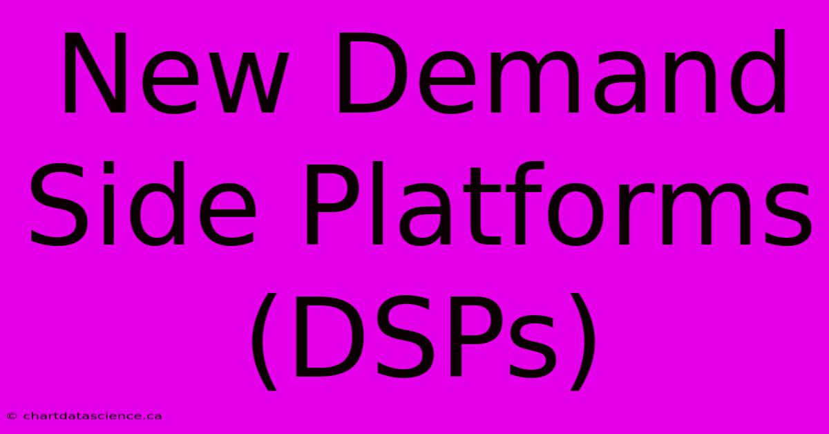 New Demand Side Platforms (DSPs)