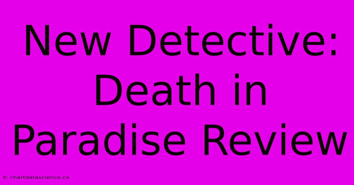 New Detective: Death In Paradise Review