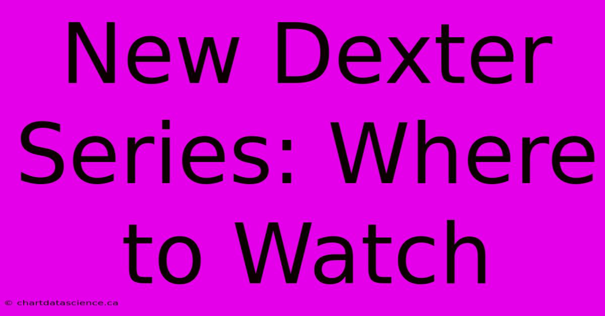 New Dexter Series: Where To Watch