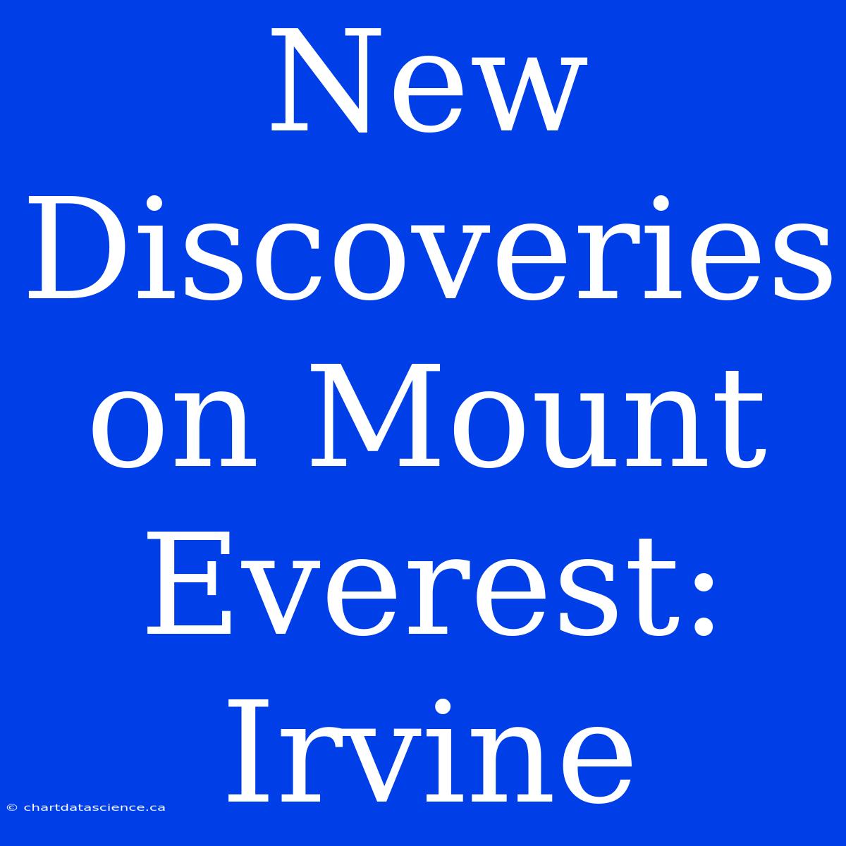 New Discoveries On Mount Everest: Irvine