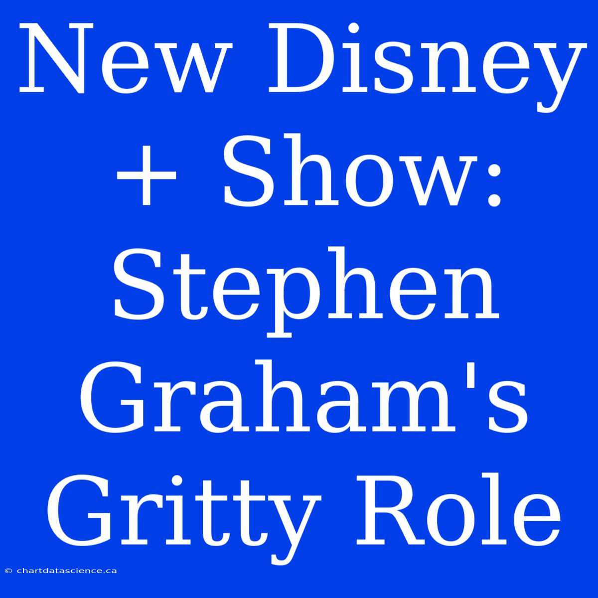 New Disney+ Show: Stephen Graham's Gritty Role