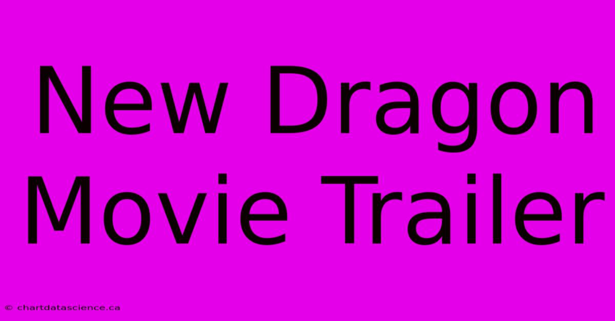 New Dragon Movie Trailer