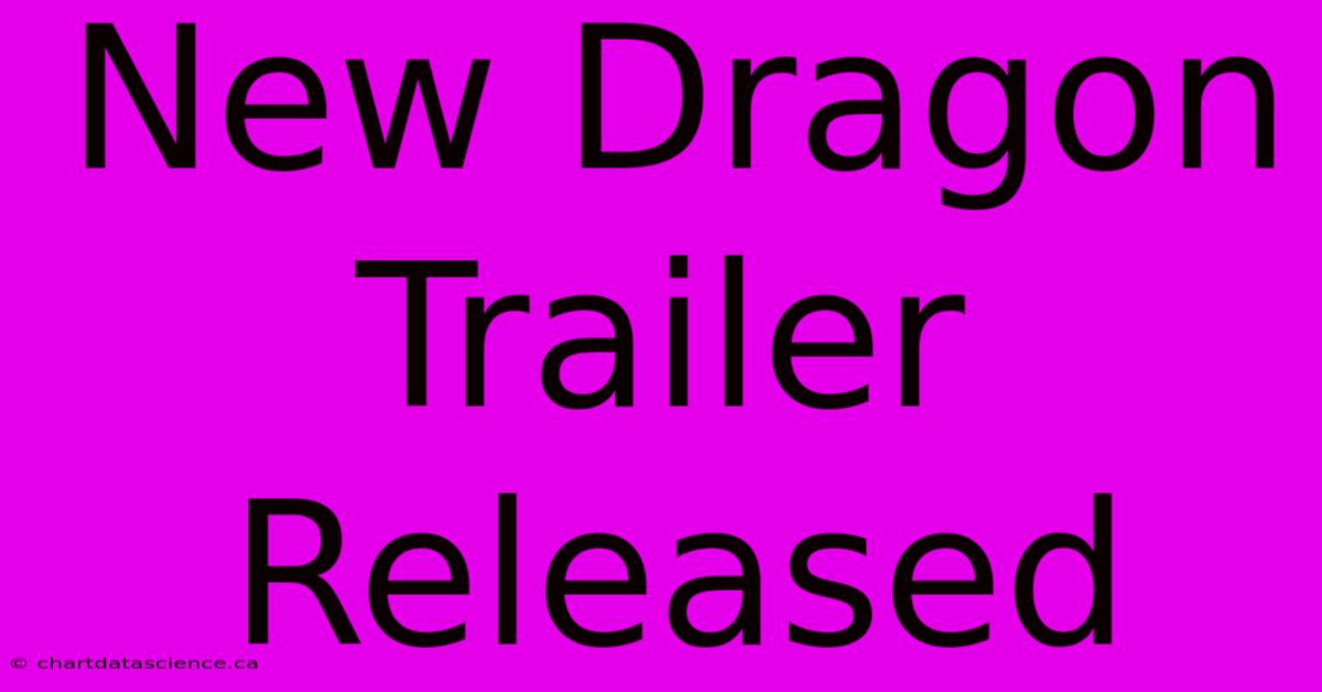 New Dragon Trailer Released