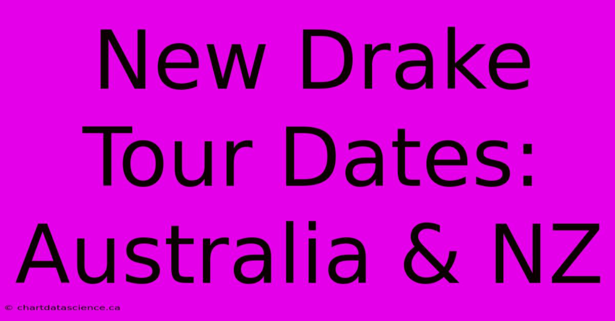 New Drake Tour Dates: Australia & NZ