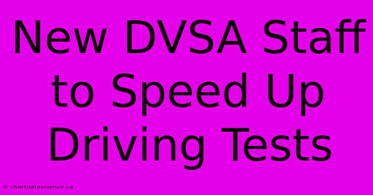 New DVSA Staff To Speed Up Driving Tests