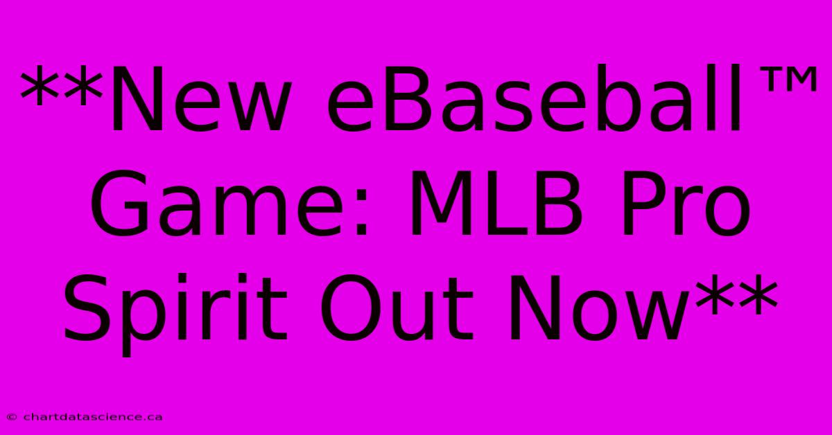 **New EBaseball™ Game: MLB Pro Spirit Out Now**