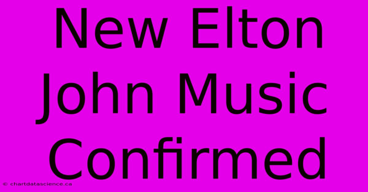 New Elton John Music Confirmed