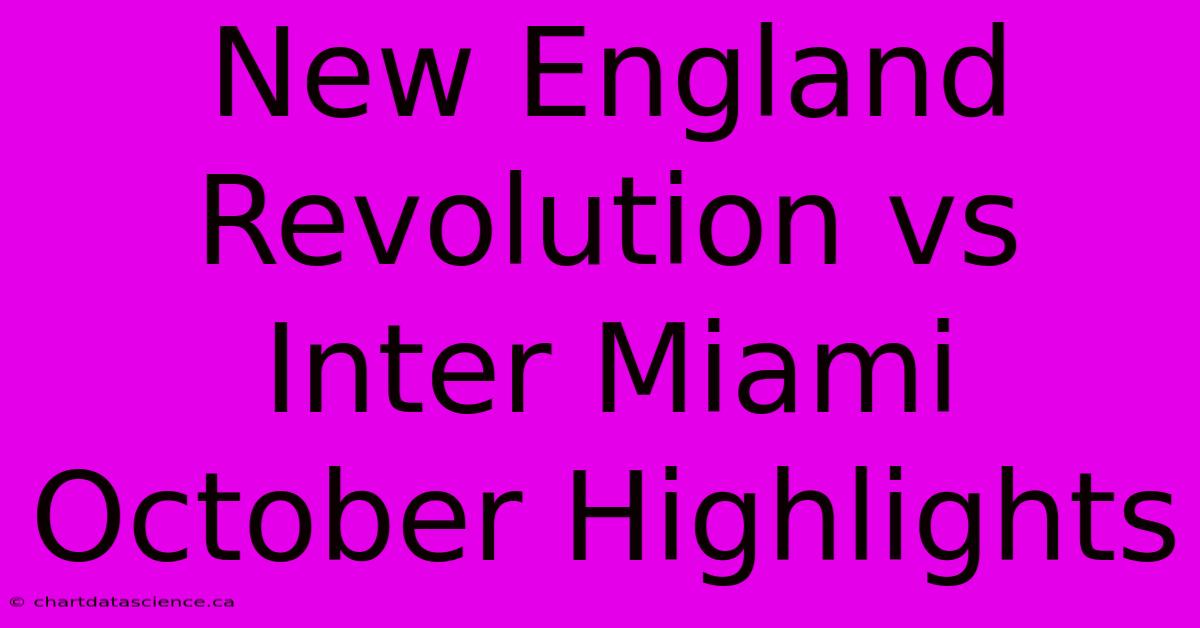 New England Revolution Vs Inter Miami October Highlights