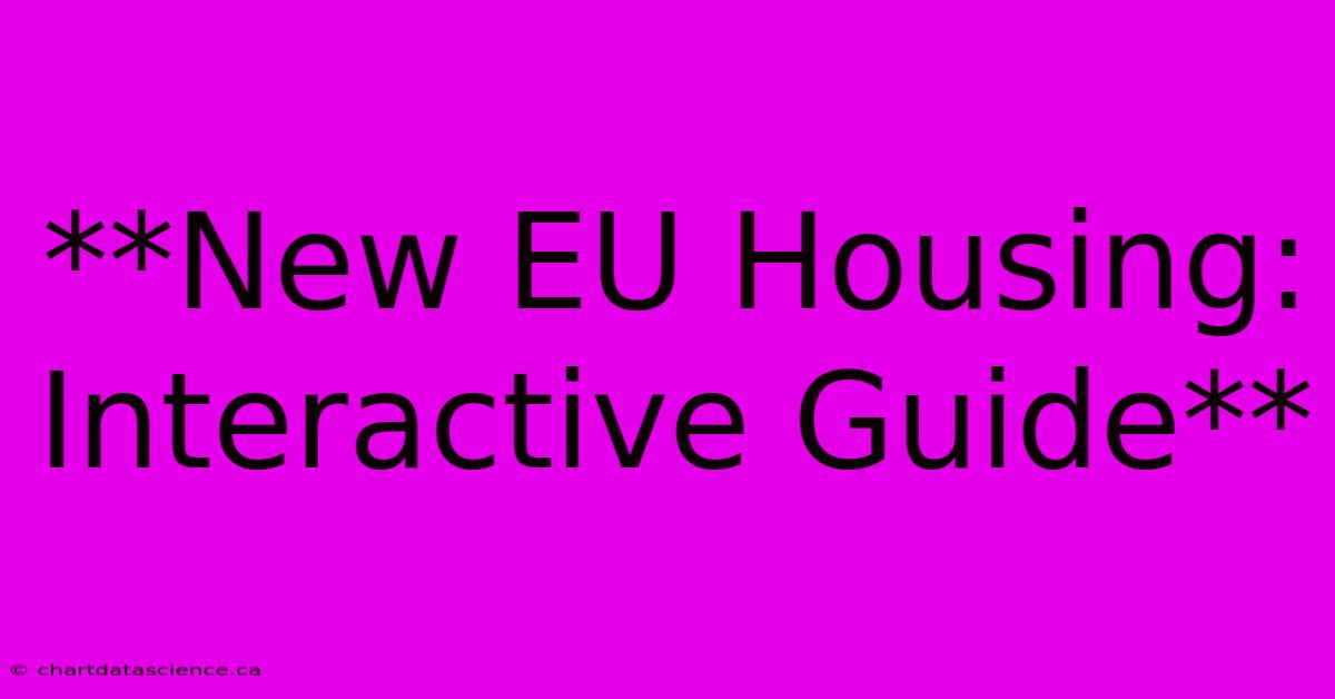 **New EU Housing: Interactive Guide**