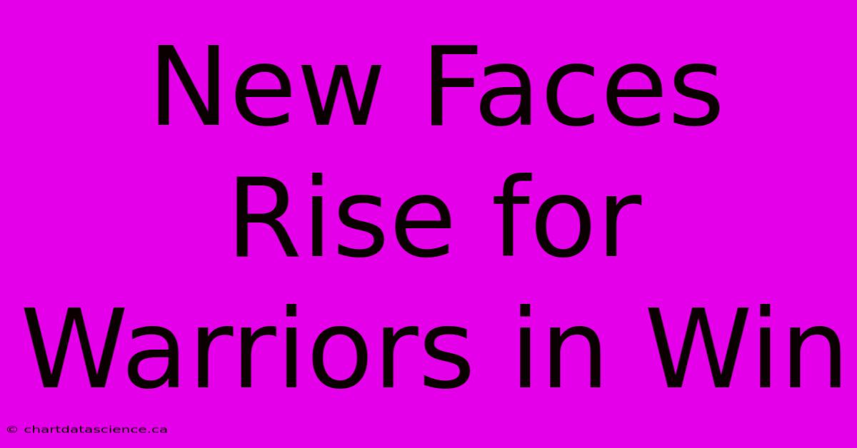 New Faces Rise For Warriors In Win 