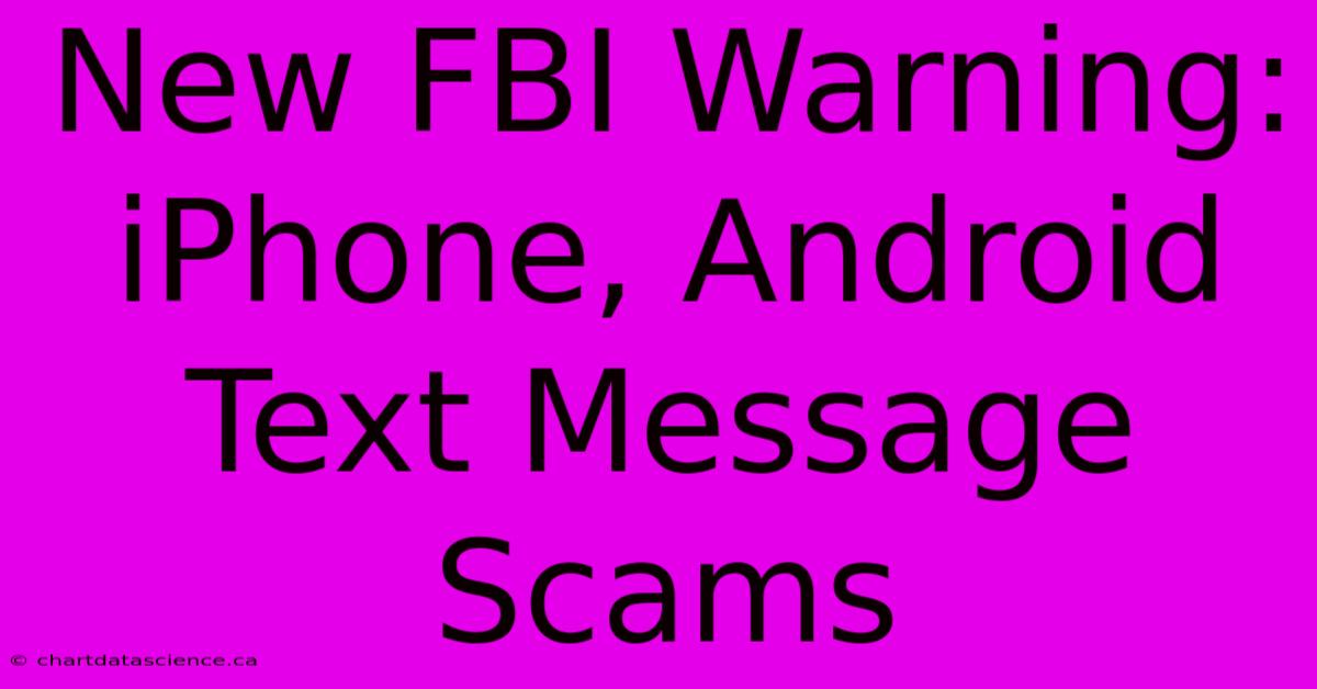 New FBI Warning: IPhone, Android Text Message Scams