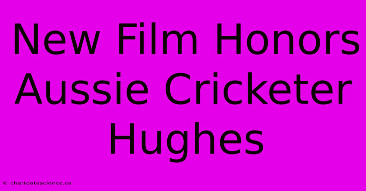 New Film Honors Aussie Cricketer Hughes