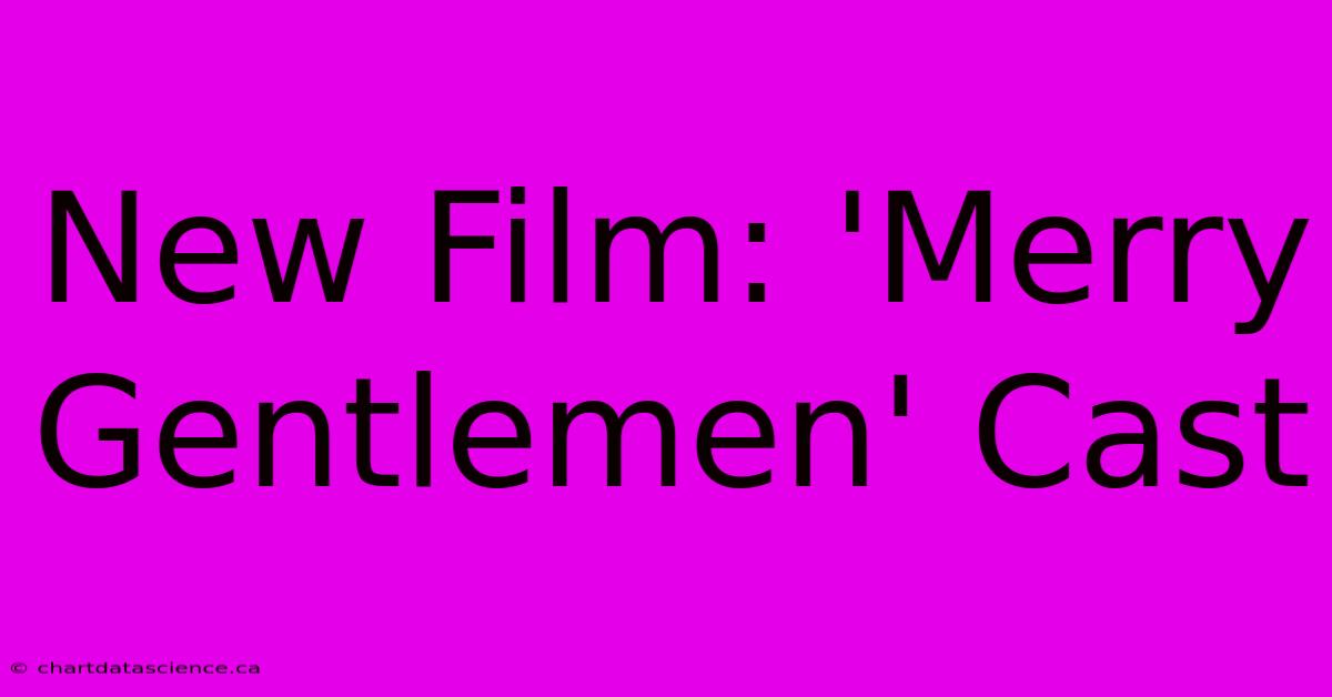 New Film: 'Merry Gentlemen' Cast