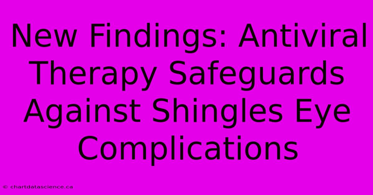 New Findings: Antiviral Therapy Safeguards Against Shingles Eye Complications 