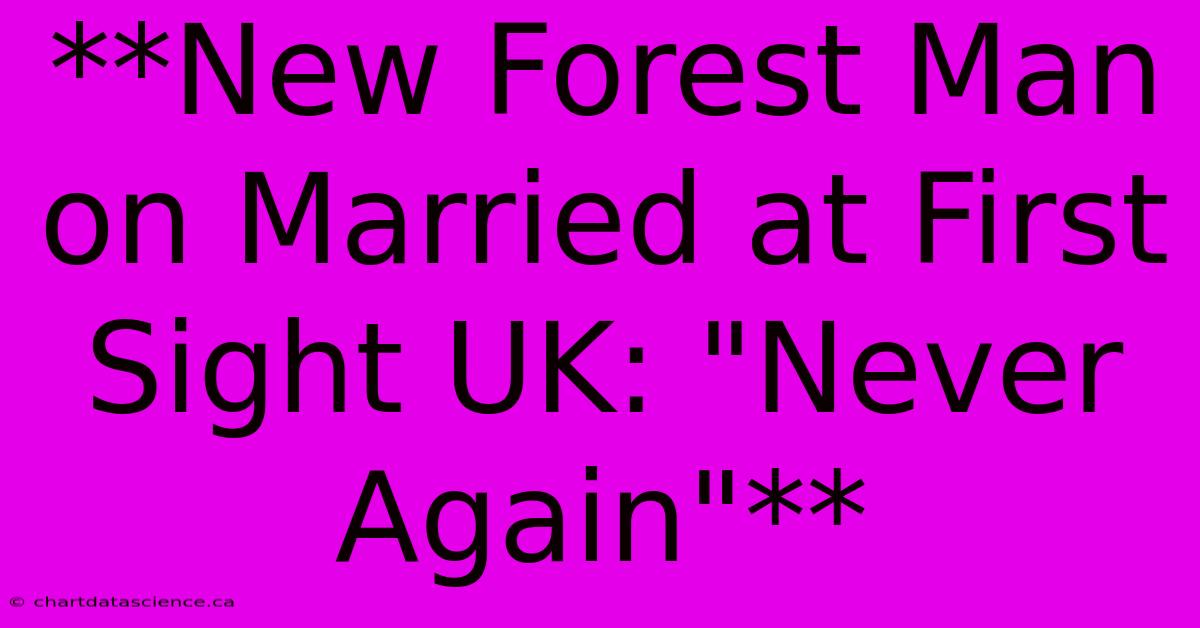 **New Forest Man On Married At First Sight UK: 