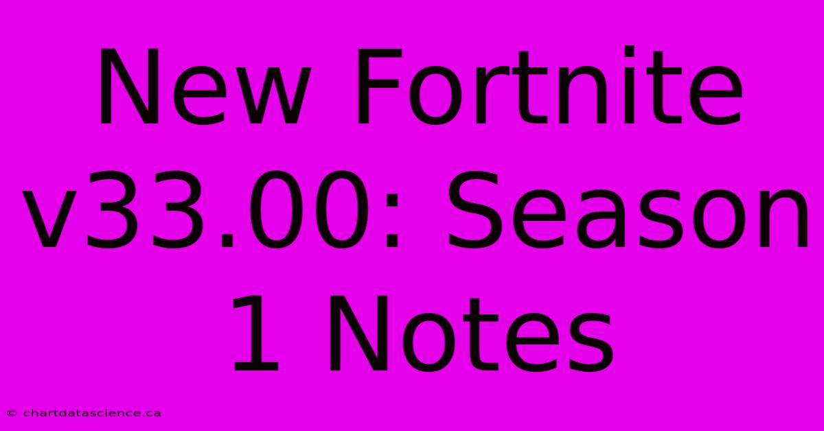 New Fortnite V33.00: Season 1 Notes