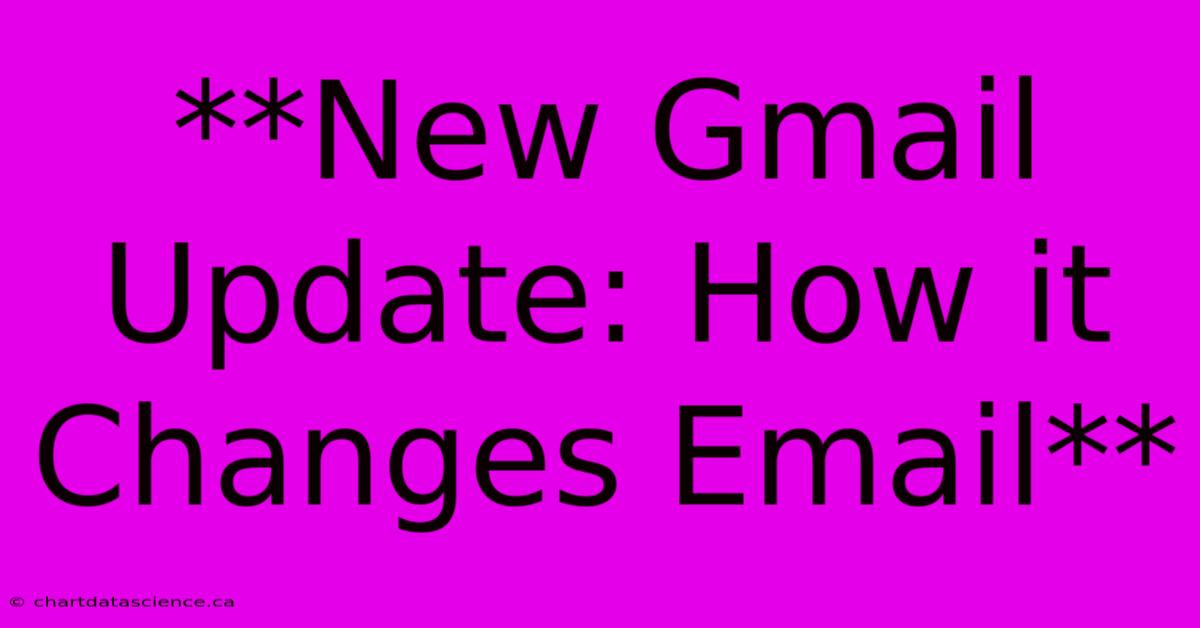 **New Gmail Update: How It Changes Email**