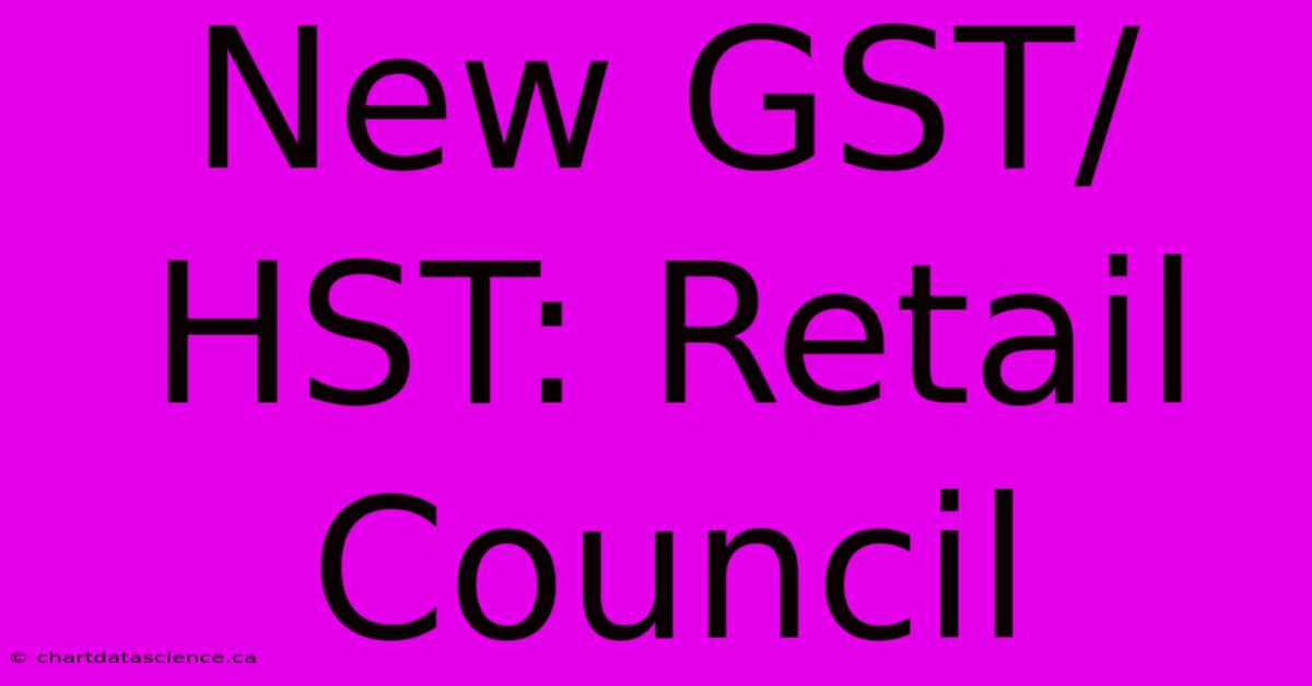 New GST/HST: Retail Council