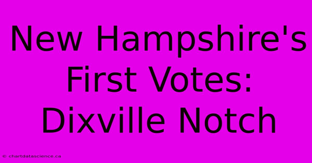 New Hampshire's First Votes: Dixville Notch