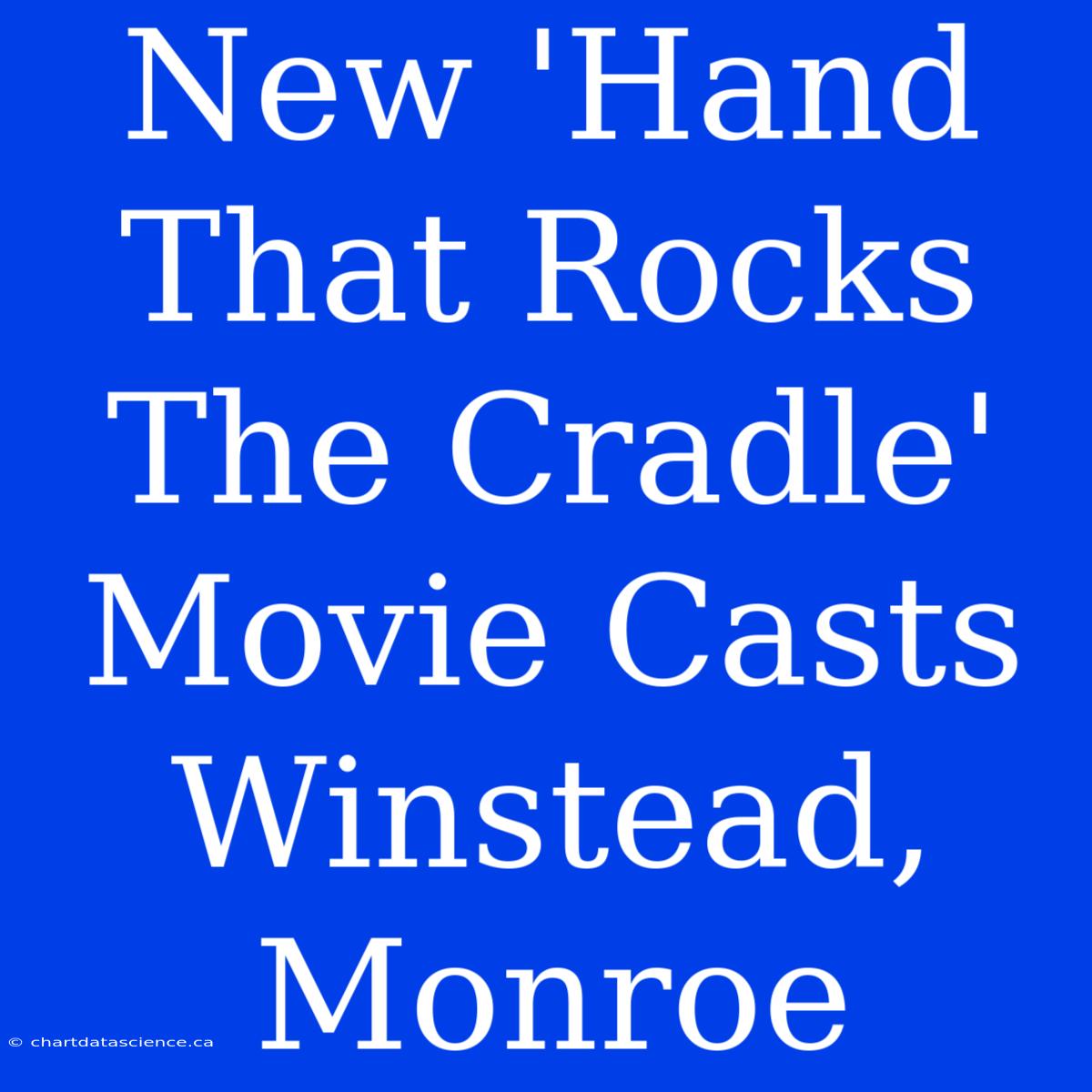 New 'Hand That Rocks The Cradle' Movie Casts Winstead, Monroe