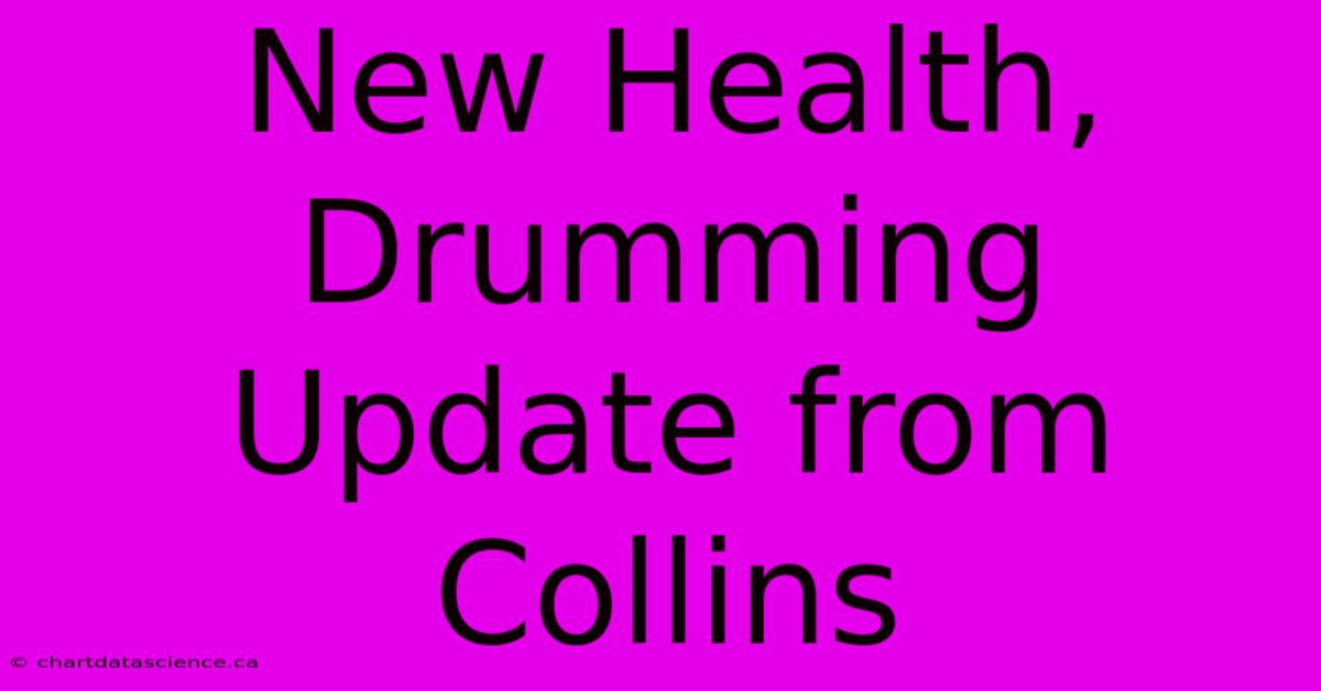 New Health, Drumming Update From Collins