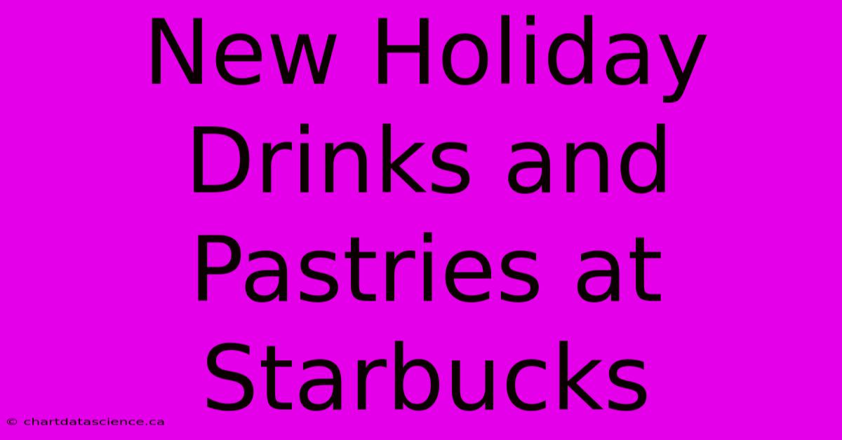 New Holiday Drinks And Pastries At Starbucks