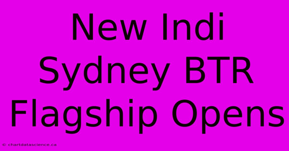 New Indi Sydney BTR Flagship Opens