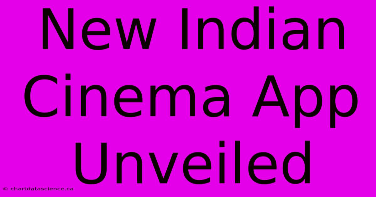 New Indian Cinema App Unveiled