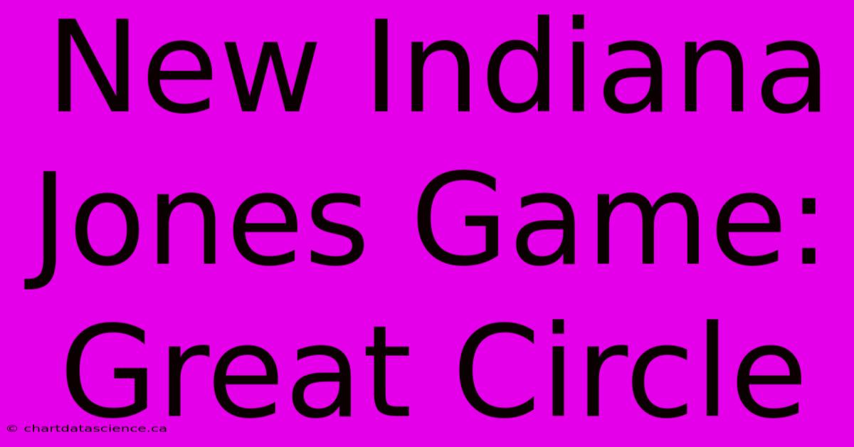 New Indiana Jones Game: Great Circle