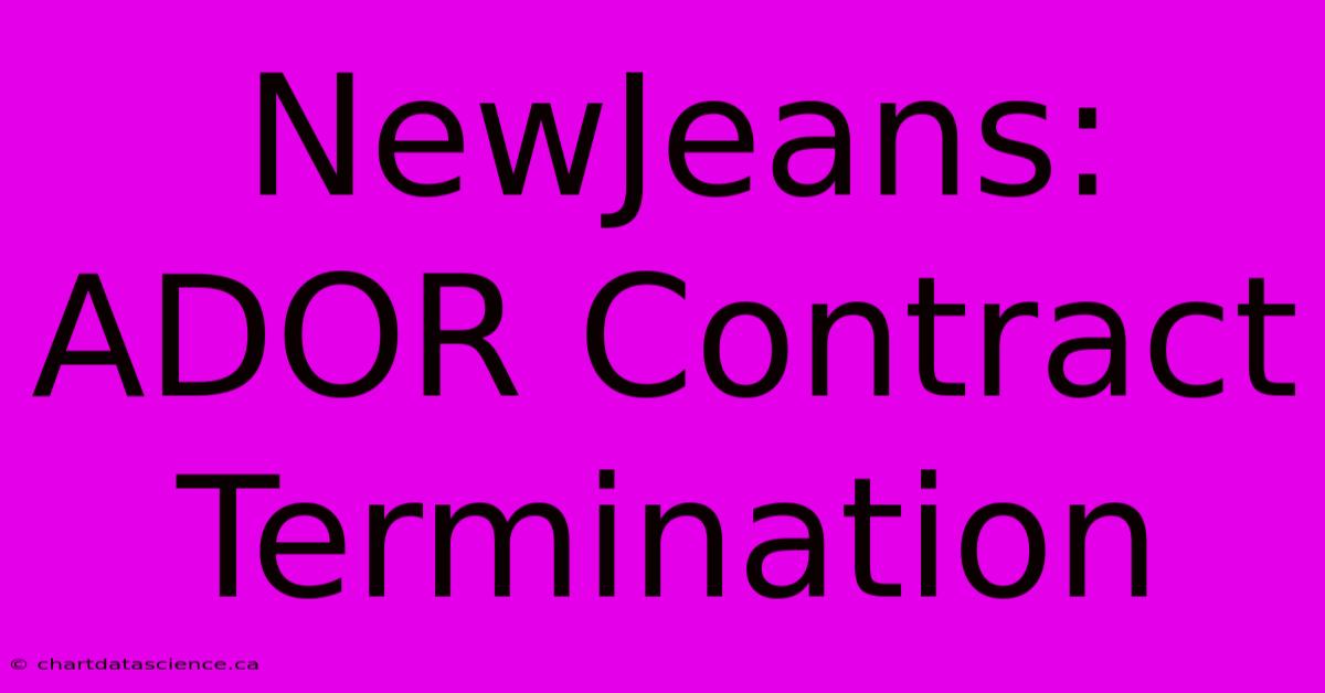 NewJeans: ADOR Contract Termination