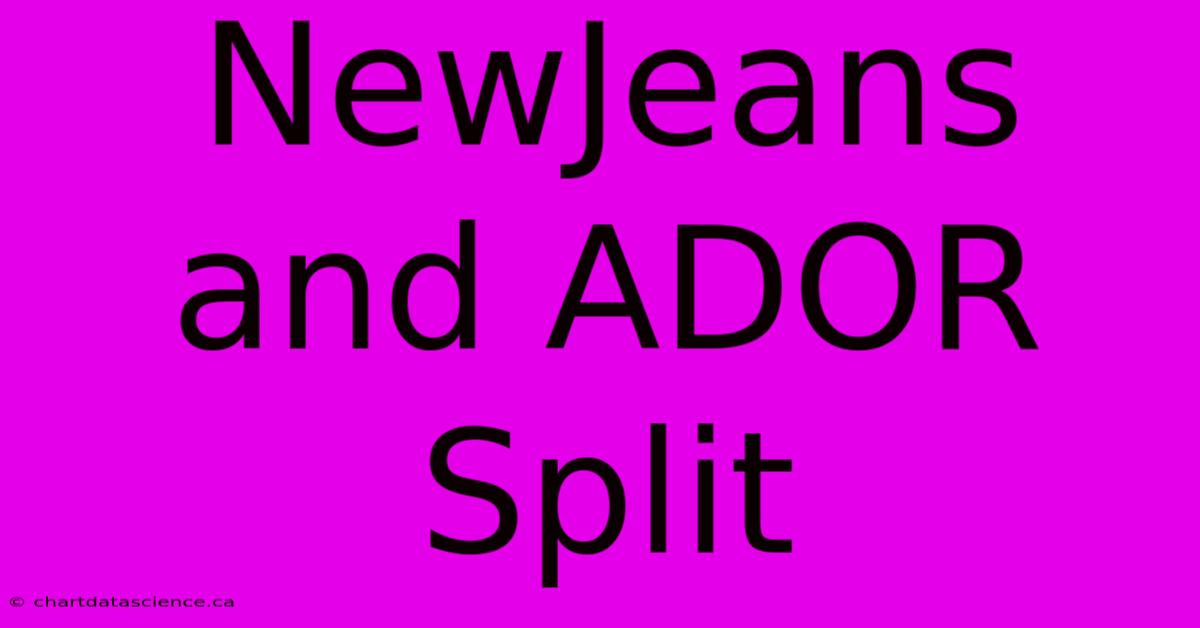 NewJeans And ADOR Split