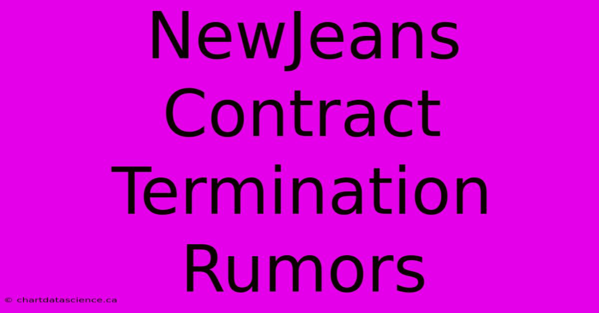 NewJeans Contract Termination Rumors