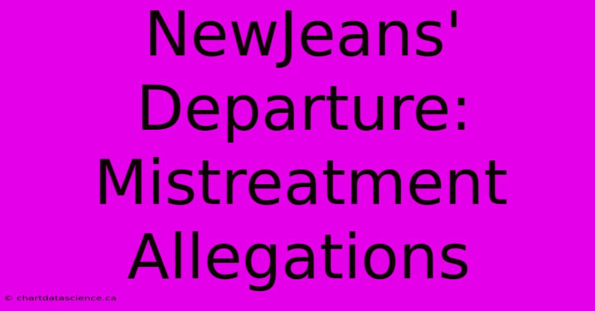 NewJeans' Departure: Mistreatment Allegations