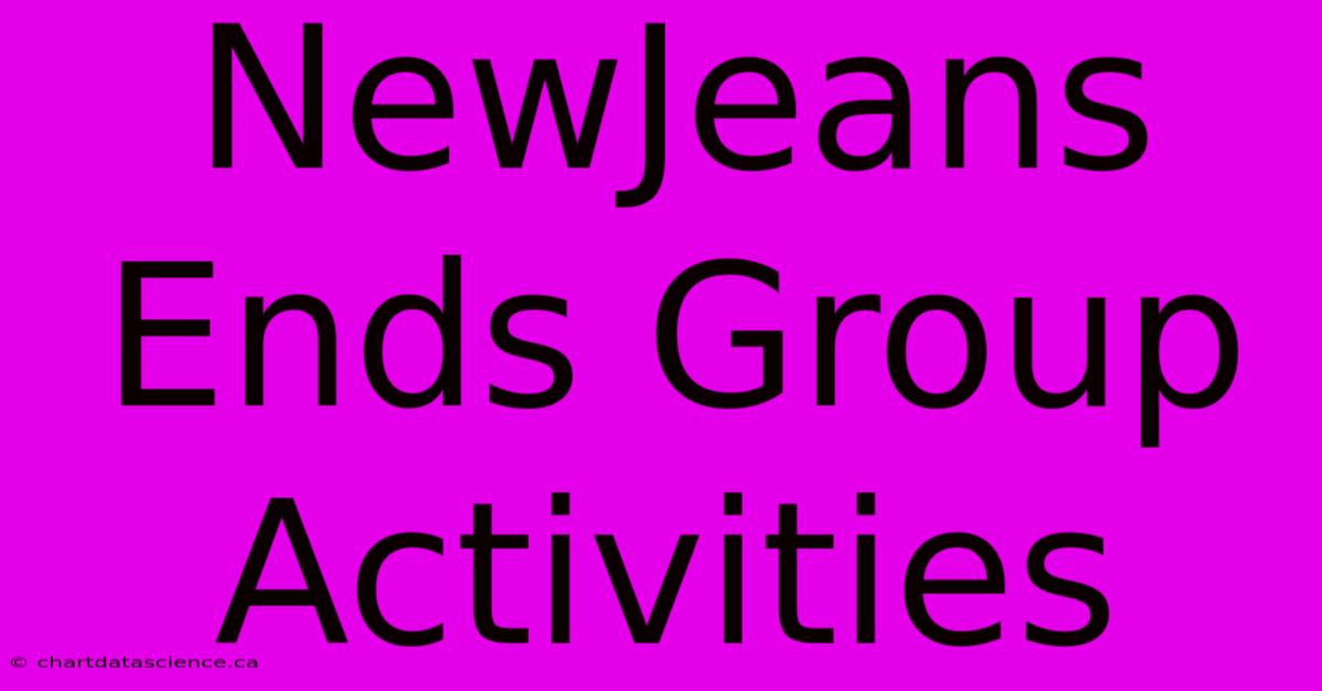 NewJeans Ends Group Activities