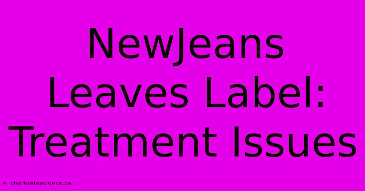 NewJeans Leaves Label:  Treatment Issues