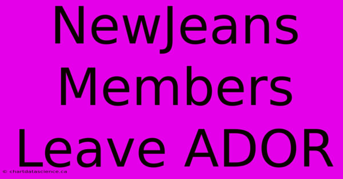 NewJeans Members Leave ADOR