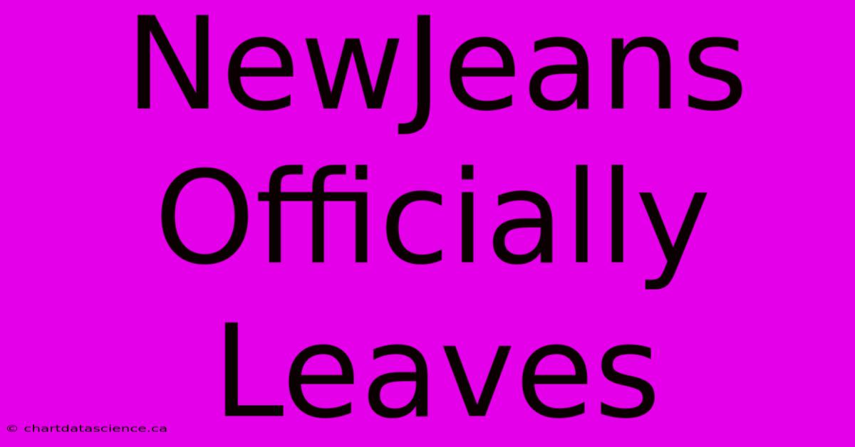 NewJeans Officially Leaves