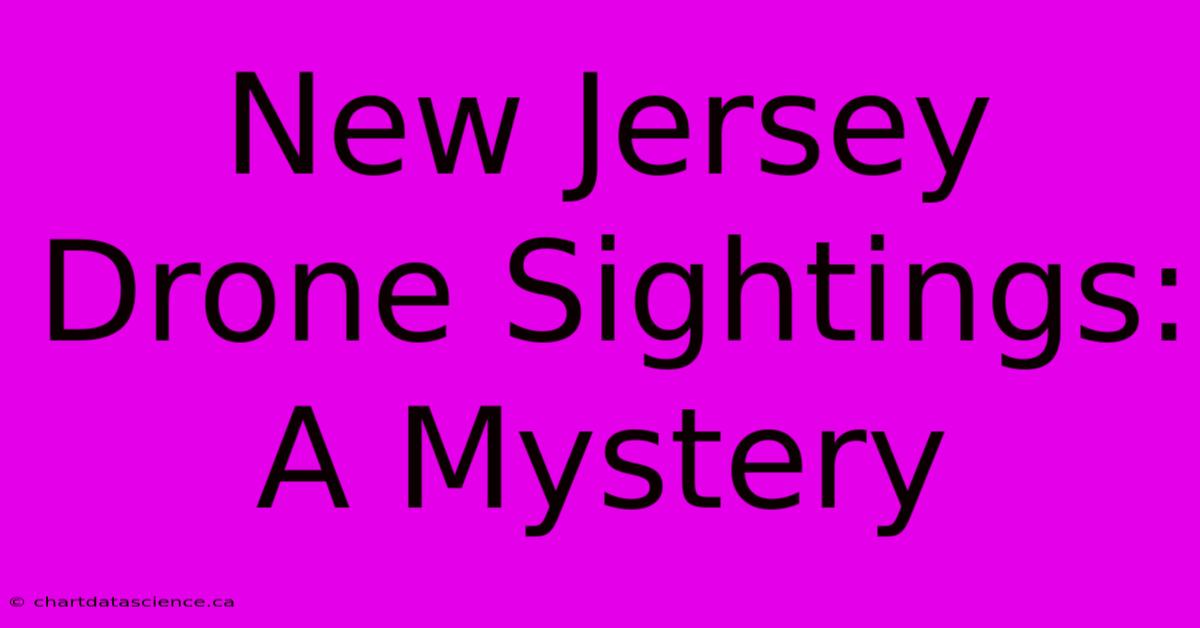 New Jersey Drone Sightings: A Mystery