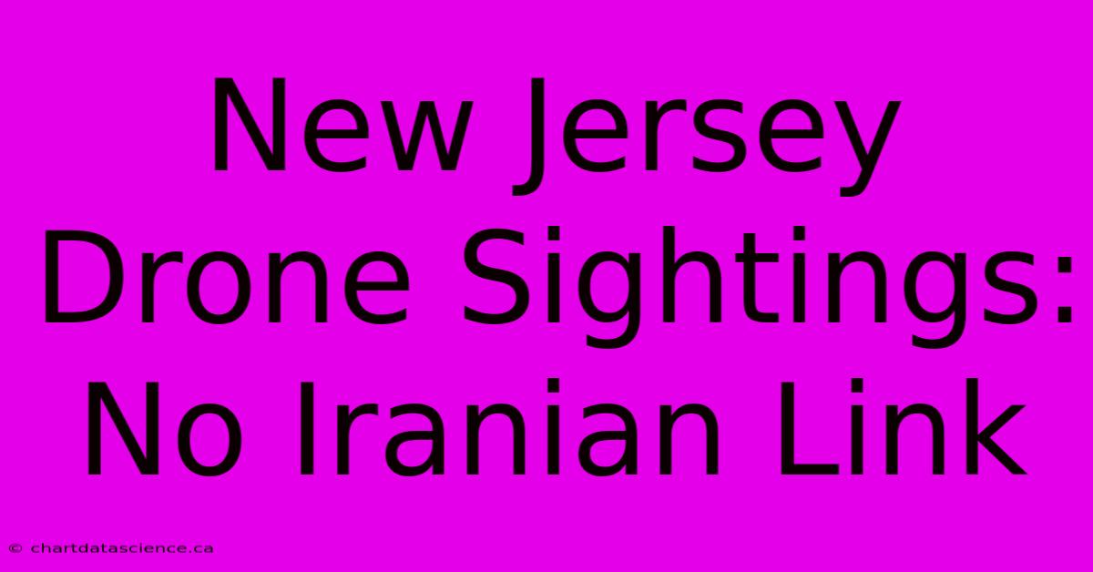 New Jersey Drone Sightings: No Iranian Link