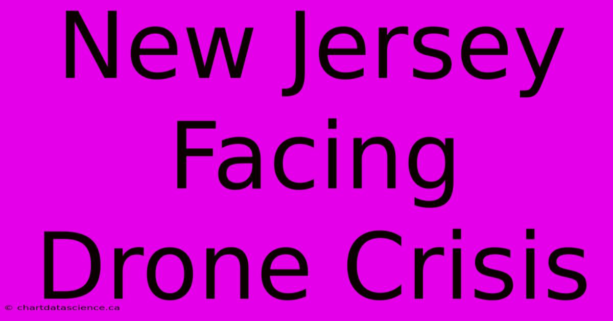 New Jersey Facing Drone Crisis