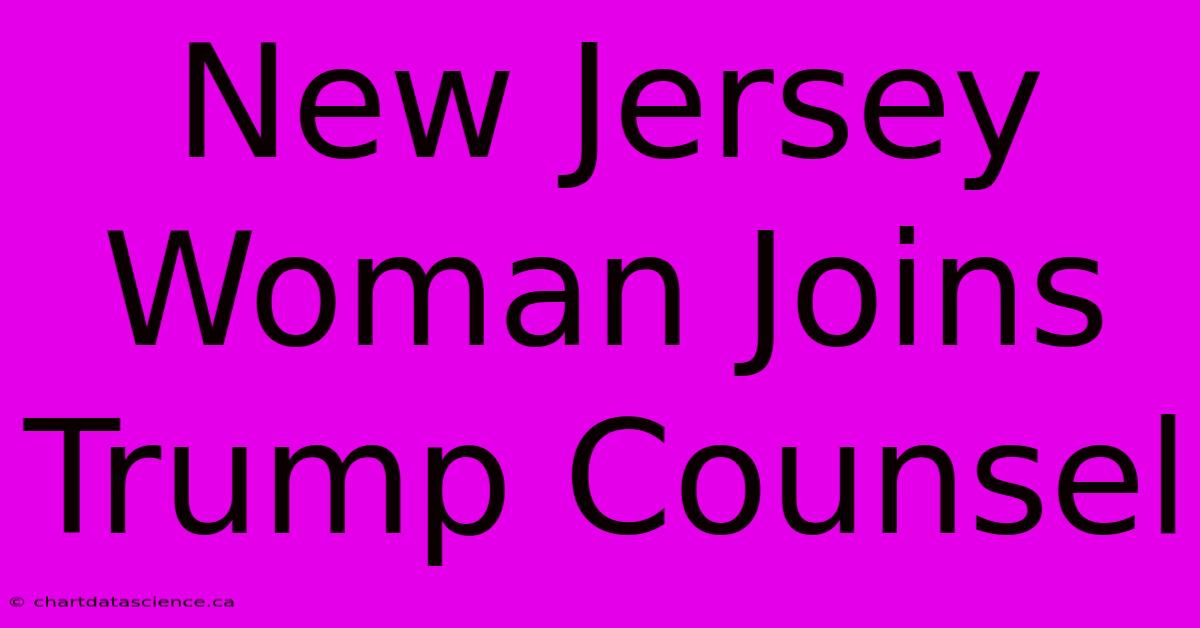 New Jersey Woman Joins Trump Counsel