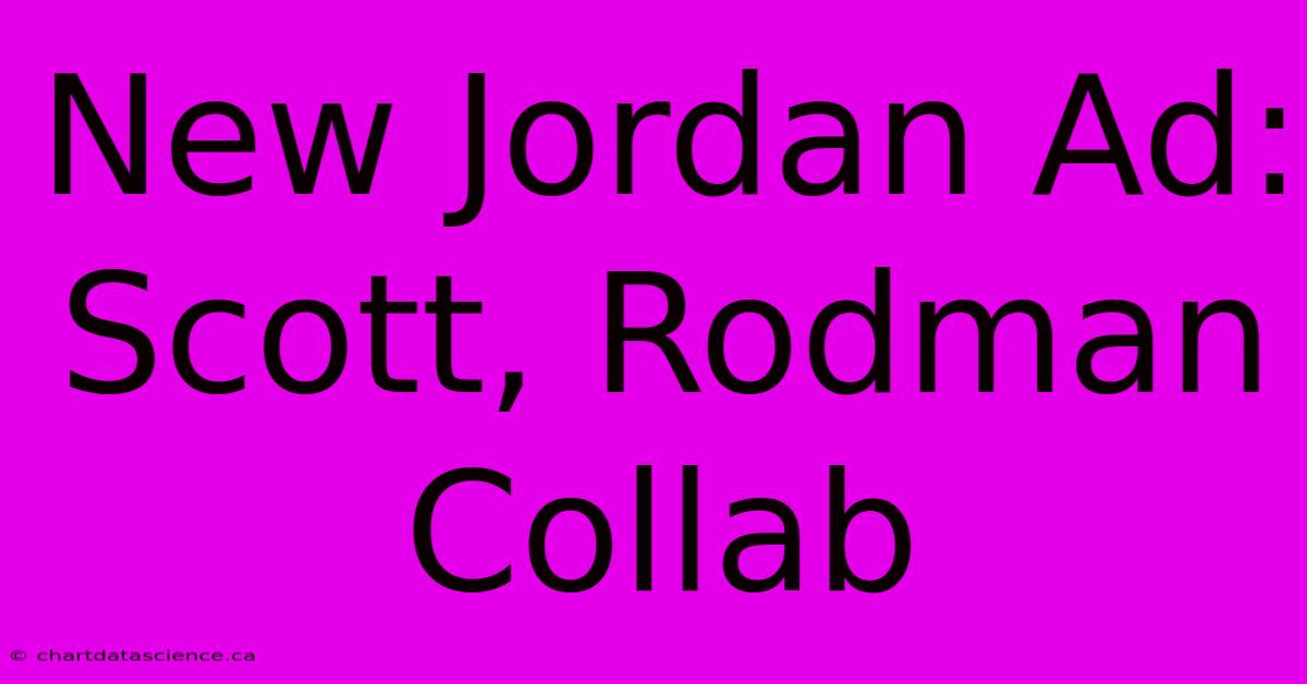 New Jordan Ad: Scott, Rodman Collab