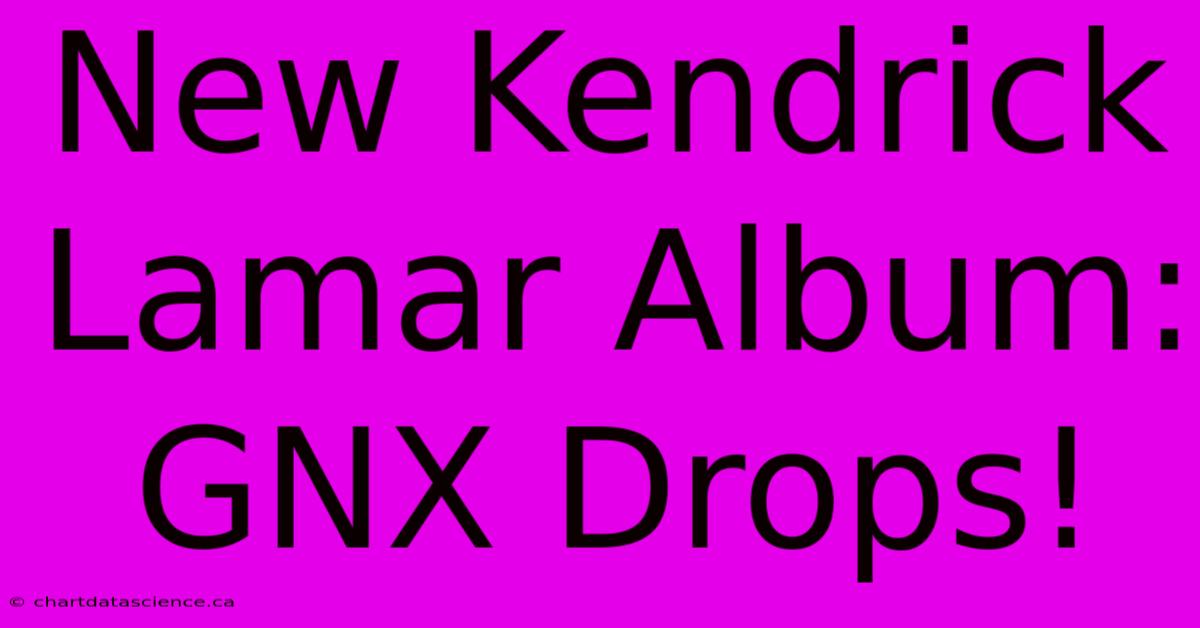 New Kendrick Lamar Album: GNX Drops!